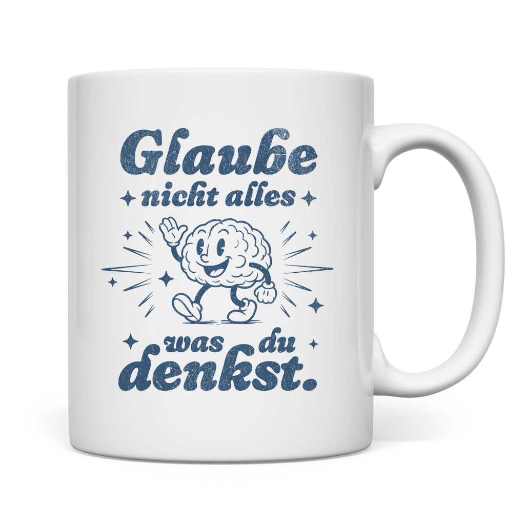 MUG | GLAUBE NICHT ALLES WAS DU DENKST