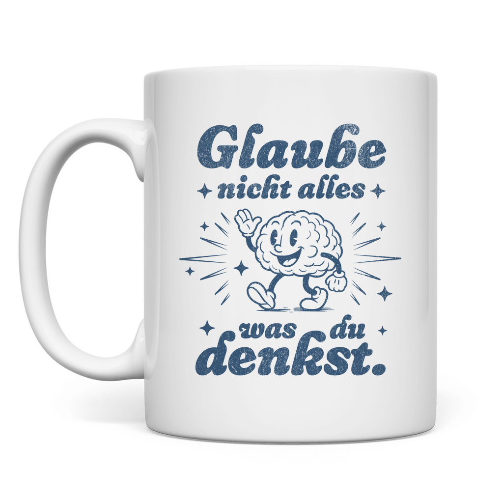 MUG | GLAUBE NICHT ALLES WAS DU DENKST