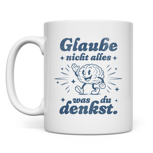 MUG | GLAUBE NICHT ALLES WAS DU DENKST